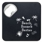 A black square bottle opener with the phrase Beach, Booze & Besties in white. The design includes palm trees, a sunscreen bottle, sunglasses, beach flip-flops, and wavy lines.