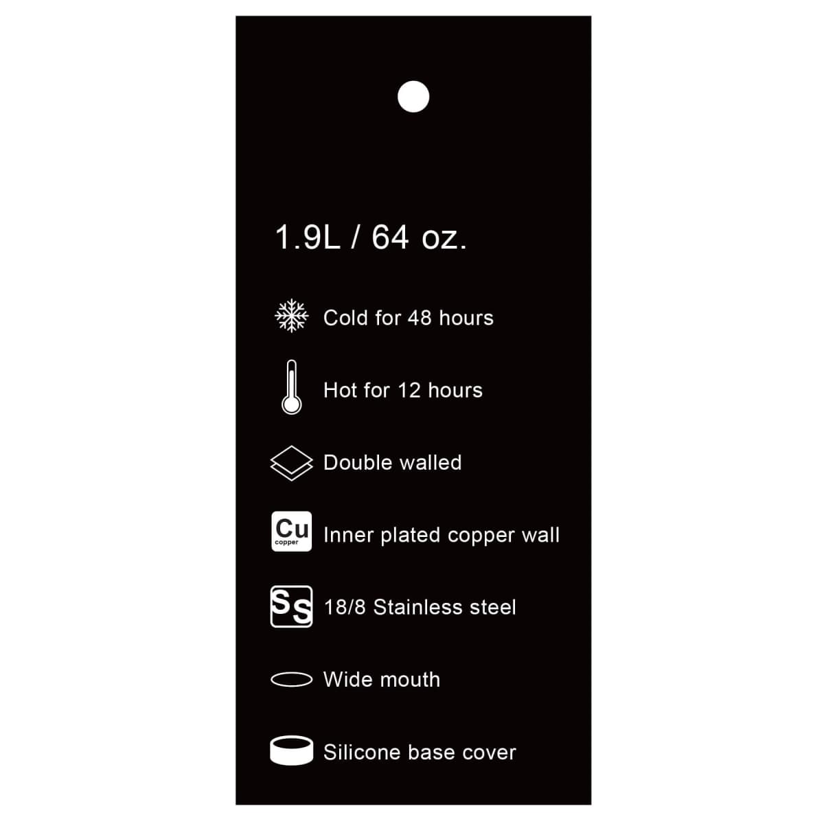 A black label with text: 1.9L / 64 oz. Icons and descriptions indicate features of a bottle: cold for 48 hours, hot for 12 hours, double walled, inner plated copper wall, 18/8 stainless steel, wide mouth, silicone base cover.