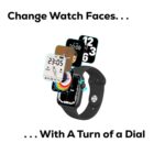 A smartwatch with multiple digital watch faces floating around it, showing various styles, including a minimalist design, a cartoon face, and a classic clock. Text reads: Change Watch Faces...With A Turn of a Dial.