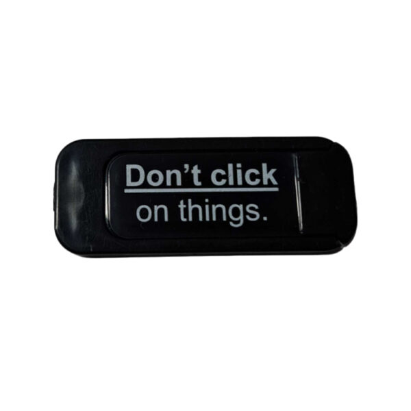 black webcame cover with "dont click on things" printed in white